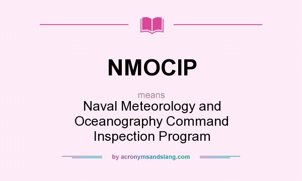 What does NMOCIP mean? It stands for Naval Meteorology and Oceanography Command Inspection Program