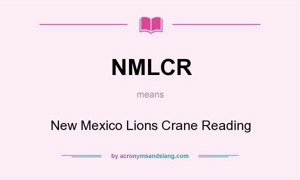 What does NMLCR mean? It stands for New Mexico Lions Crane Reading
