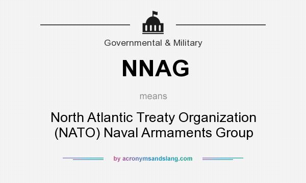 What does NNAG mean? It stands for North Atlantic Treaty Organization (NATO) Naval Armaments Group