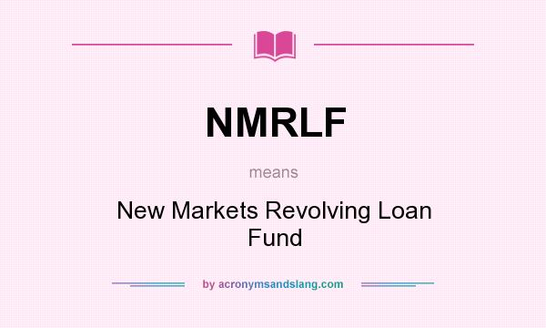 What does NMRLF mean? It stands for New Markets Revolving Loan Fund