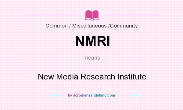 What does NMRI mean? It stands for New Media Research Institute