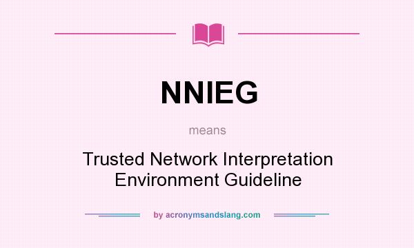 What does NNIEG mean? It stands for Trusted Network Interpretation Environment Guideline