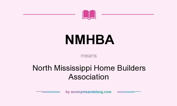 What does NMHBA mean? It stands for North Mississippi Home Builders Association
