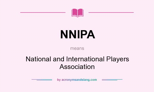 What does NNIPA mean? It stands for National and International Players Association