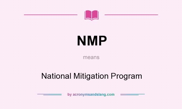 What does NMP mean? It stands for National Mitigation Program