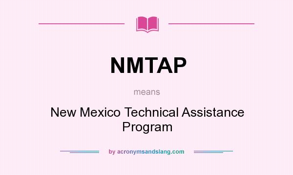What does NMTAP mean? It stands for New Mexico Technical Assistance Program