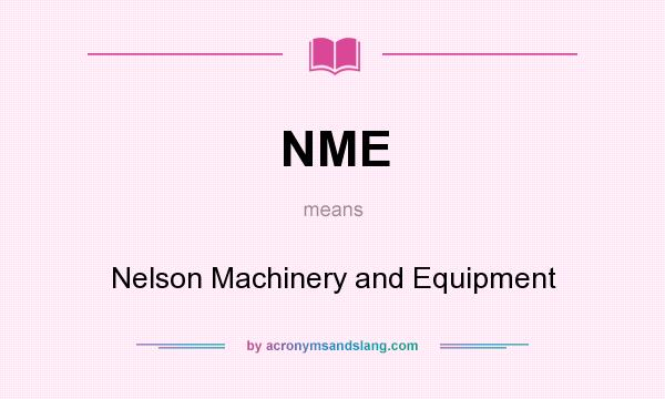 What does NME mean? It stands for Nelson Machinery and Equipment