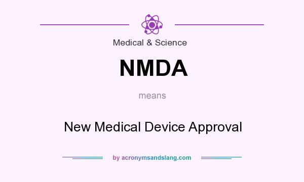 What does NMDA mean? It stands for New Medical Device Approval