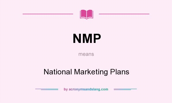 What does NMP mean? It stands for National Marketing Plans