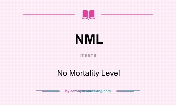 What does NML mean? It stands for No Mortality Level