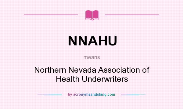 What does NNAHU mean? It stands for Northern Nevada Association of Health Underwriters