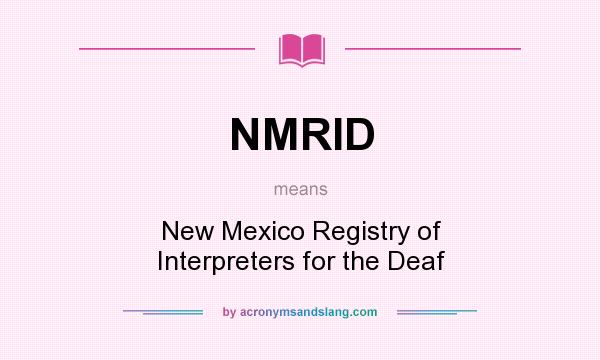 What does NMRID mean? It stands for New Mexico Registry of Interpreters for the Deaf