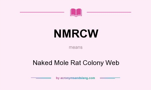 What does NMRCW mean? It stands for Naked Mole Rat Colony Web