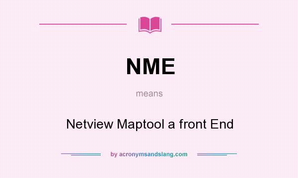 What does NME mean? It stands for Netview Maptool a front End