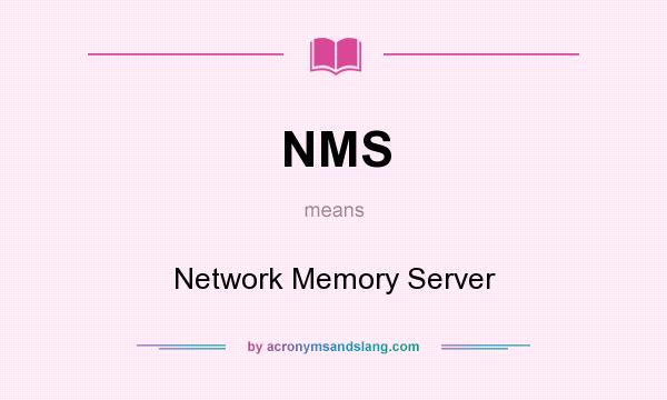 What does NMS mean? It stands for Network Memory Server