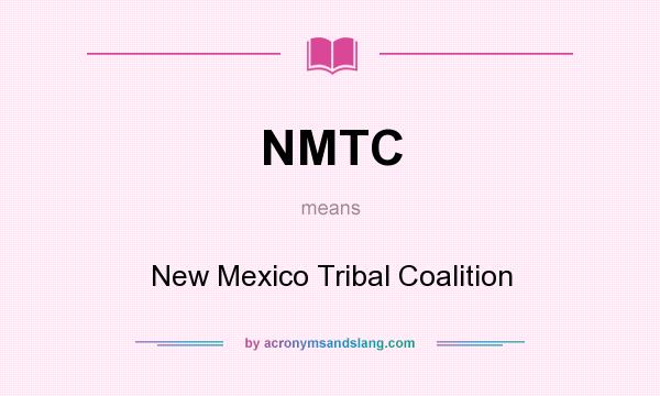What does NMTC mean? It stands for New Mexico Tribal Coalition