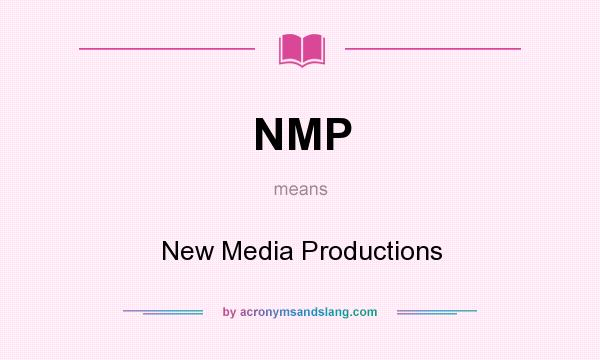 What does NMP mean? It stands for New Media Productions
