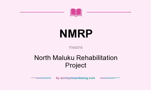 What does NMRP mean? It stands for North Maluku Rehabilitation Project