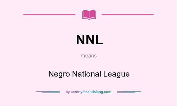 What does NNL mean? It stands for Negro National League