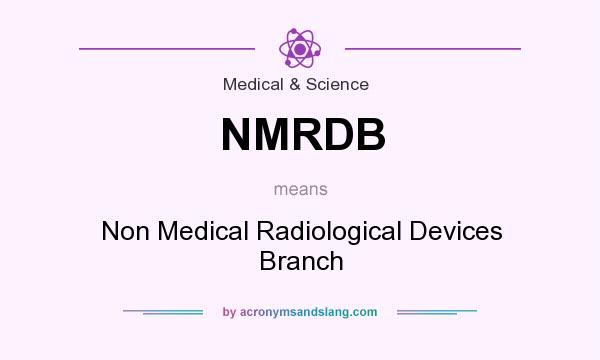 What does NMRDB mean? It stands for Non Medical Radiological Devices Branch