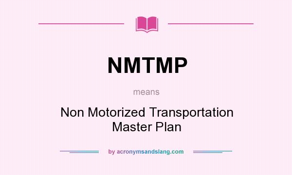What does NMTMP mean? It stands for Non Motorized Transportation Master Plan