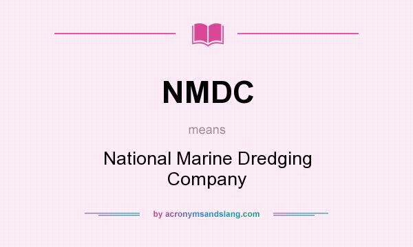 What does NMDC mean? It stands for National Marine Dredging Company