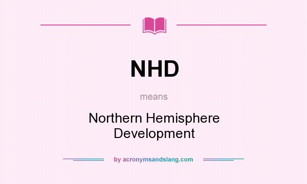 What does NHD mean? It stands for Northern Hemisphere Development