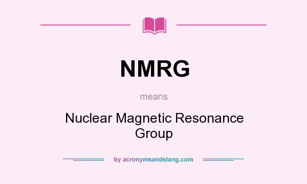 What does NMRG mean? It stands for Nuclear Magnetic Resonance Group