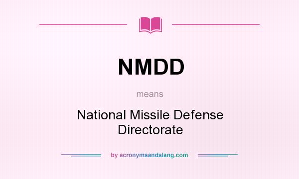 What does NMDD mean? It stands for National Missile Defense Directorate