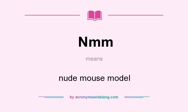 What does Nmm mean? It stands for nude mouse model