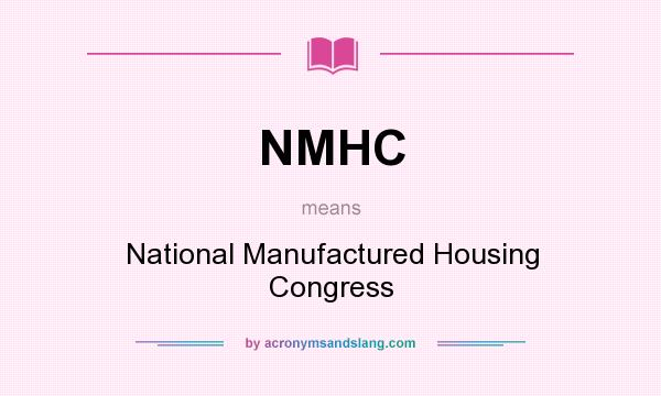 What does NMHC mean? It stands for National Manufactured Housing Congress