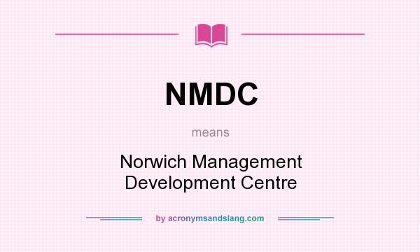 What does NMDC mean? It stands for Norwich Management Development Centre