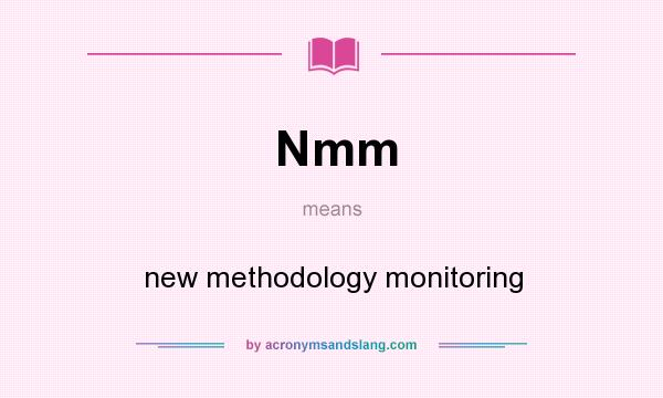 What does Nmm mean? It stands for new methodology monitoring