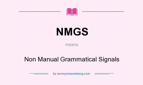 What does NMGS mean? It stands for Non Manual Grammatical Signals