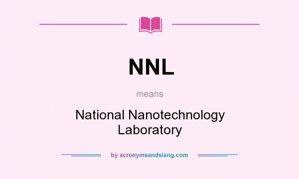 What does NNL mean? It stands for National Nanotechnology Laboratory