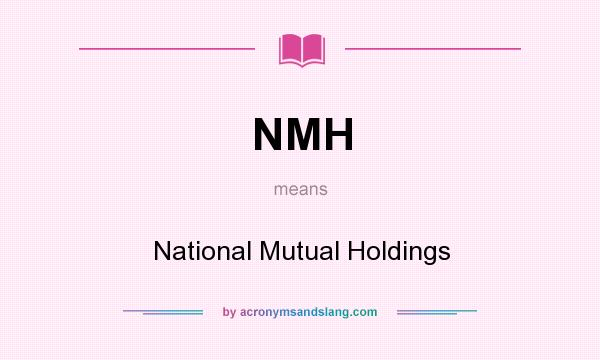 What does NMH mean? It stands for National Mutual Holdings