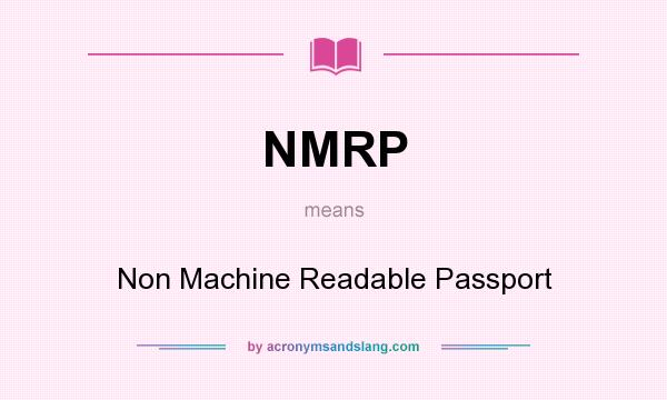 What does NMRP mean? It stands for Non Machine Readable Passport