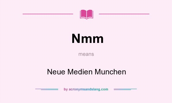 What does Nmm mean? It stands for Neue Medien Munchen