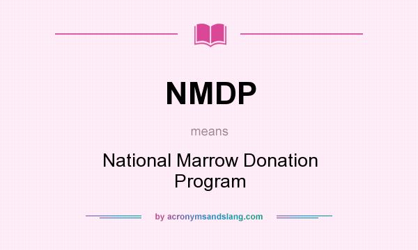 What does NMDP mean? It stands for National Marrow Donation Program