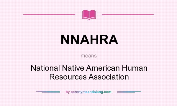 What does NNAHRA mean? It stands for National Native American Human Resources Association
