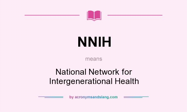 What does NNIH mean? It stands for National Network for Intergenerational Health