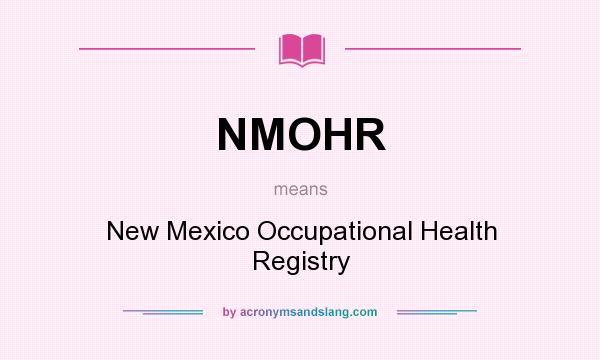 What does NMOHR mean? It stands for New Mexico Occupational Health Registry