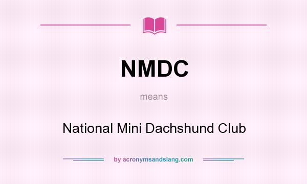 What does NMDC mean? It stands for National Mini Dachshund Club
