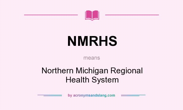 What does NMRHS mean? It stands for Northern Michigan Regional Health System