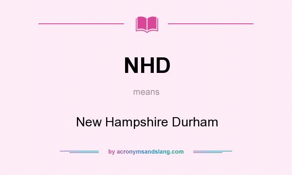 What does NHD mean? It stands for New Hampshire Durham