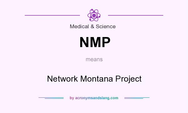 What does NMP mean? It stands for Network Montana Project