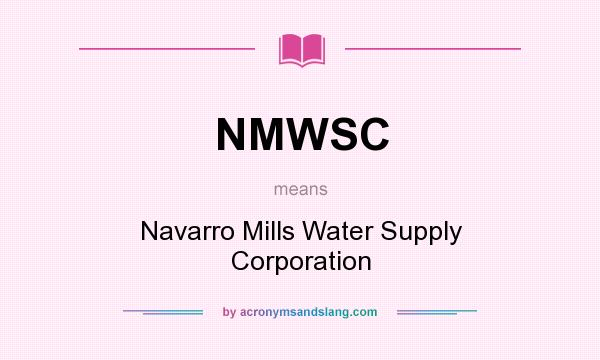 What does NMWSC mean? It stands for Navarro Mills Water Supply Corporation