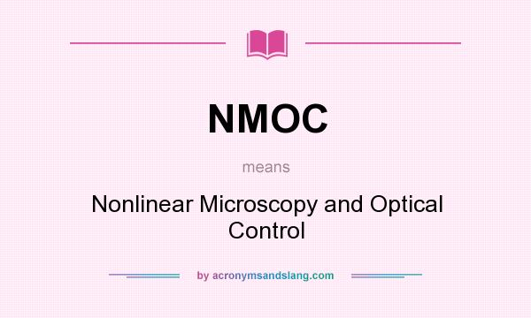 What does NMOC mean? It stands for Nonlinear Microscopy and Optical Control