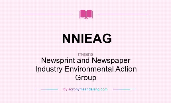 What does NNIEAG mean? It stands for Newsprint and Newspaper Industry Environmental Action Group