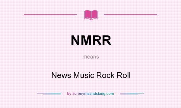 What does NMRR mean? It stands for News Music Rock Roll